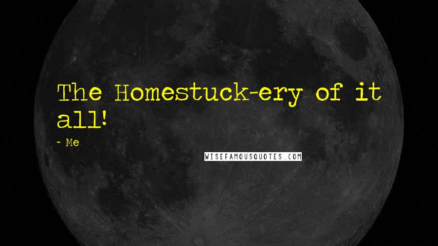 Me quotes: The Homestuck-ery of it all!