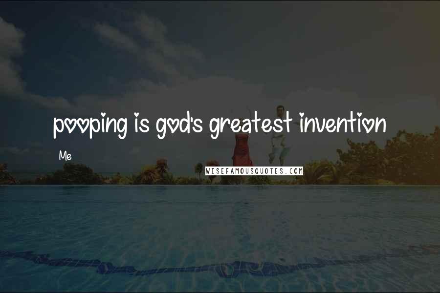 Me quotes: pooping is god's greatest invention