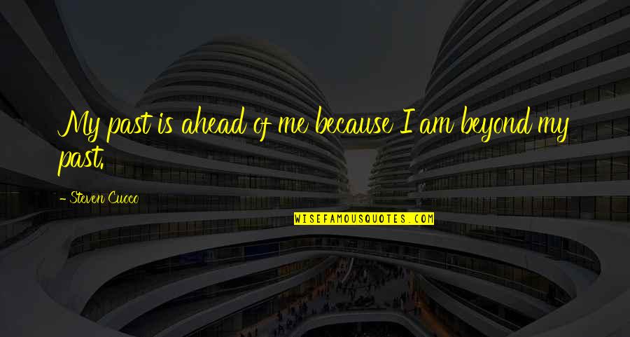Me Quotes Quotes By Steven Cuoco: My past is ahead of me because I