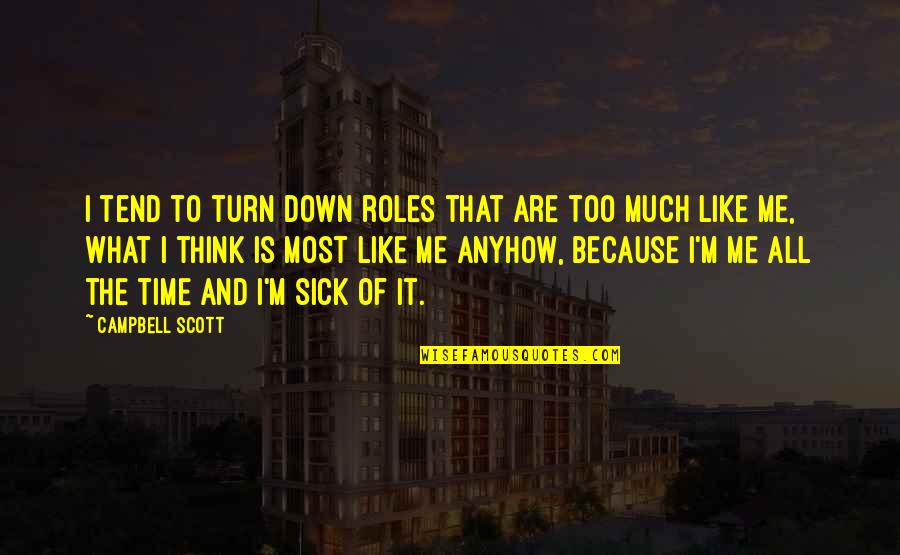 Me Sick Quotes By Campbell Scott: I tend to turn down roles that are