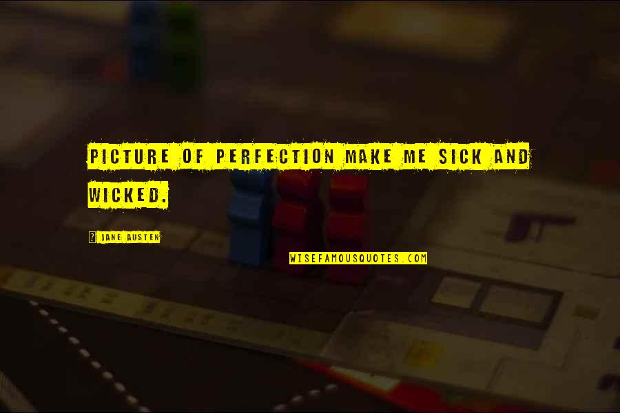 Me Sick Quotes By Jane Austen: Picture of perfection make me sick and wicked.