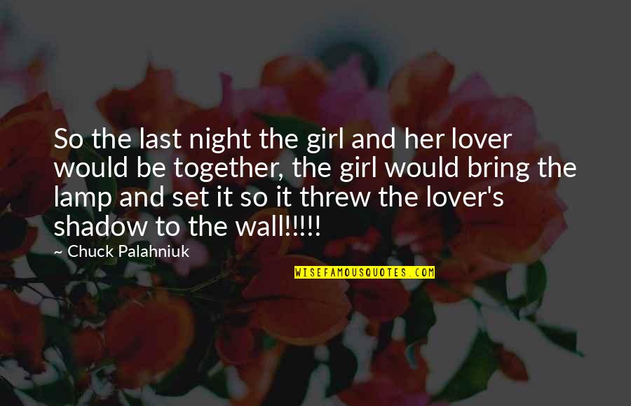 Me Siento Sola Quotes By Chuck Palahniuk: So the last night the girl and her