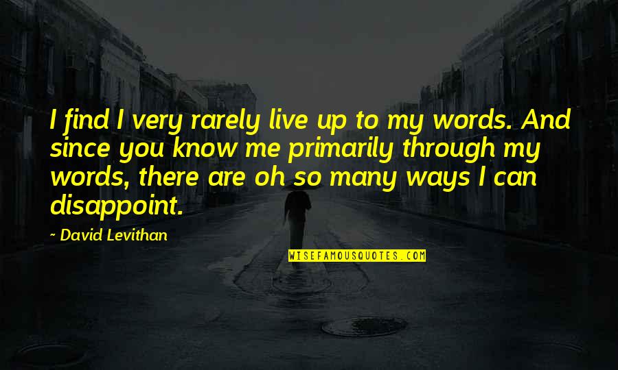 Me Since You Quotes By David Levithan: I find I very rarely live up to