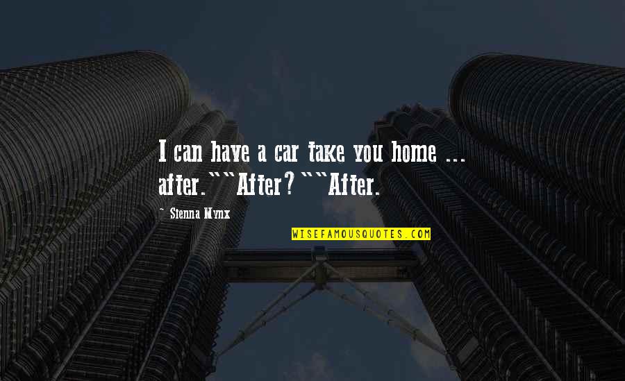 Me Staying At Home Quotes By Sienna Mynx: I can have a car take you home