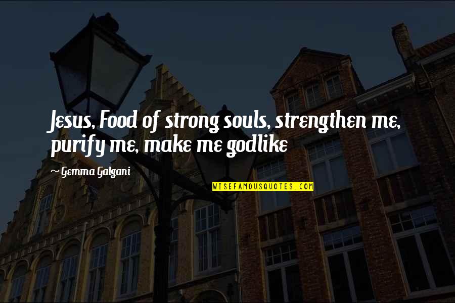 Me Strong Quotes By Gemma Galgani: Jesus, Food of strong souls, strengthen me, purify