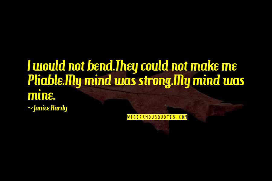 Me Strong Quotes By Janice Hardy: I would not bend.They could not make me