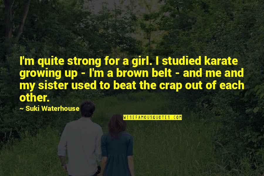 Me Strong Quotes By Suki Waterhouse: I'm quite strong for a girl. I studied Me Strong Quotes By Suki Waterhouse: I'm quite strong for a girl. I studied