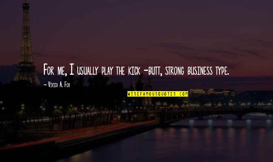 Me Strong Quotes By Vivica A. Fox: For me, I usually play the kick -butt, Me Strong Quotes By Vivica A. Fox: For me, I usually play the kick -butt,