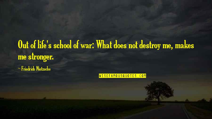 Me Stronger Quotes By Friedrich Nietzsche: Out of life's school of war: What does Me Stronger Quotes By Friedrich Nietzsche: Out of life's school of war: What does
