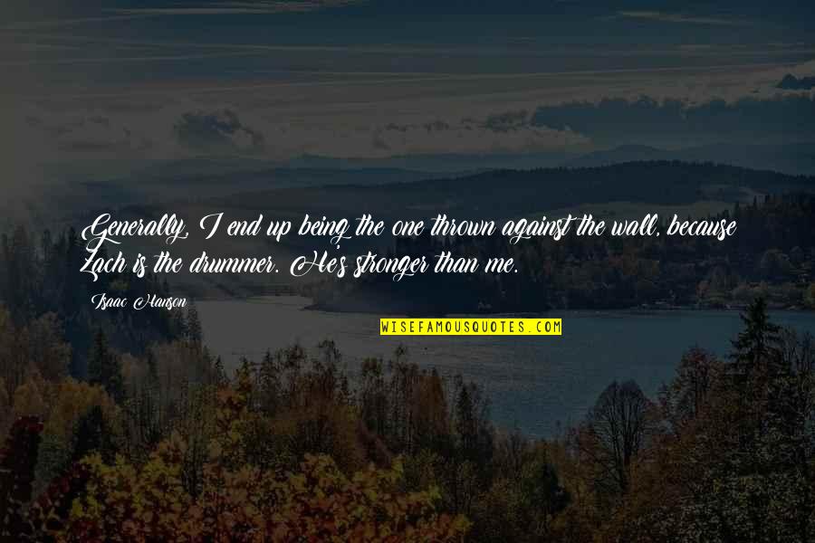 Me Stronger Quotes By Isaac Hanson: Generally, I end up being the one thrown Me Stronger Quotes By Isaac Hanson: Generally, I end up being the one thrown