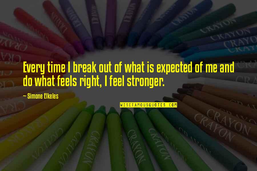 Me Stronger Quotes By Simone Elkeles: Every time I break out of what is Me Stronger Quotes By Simone Elkeles: Every time I break out of what is