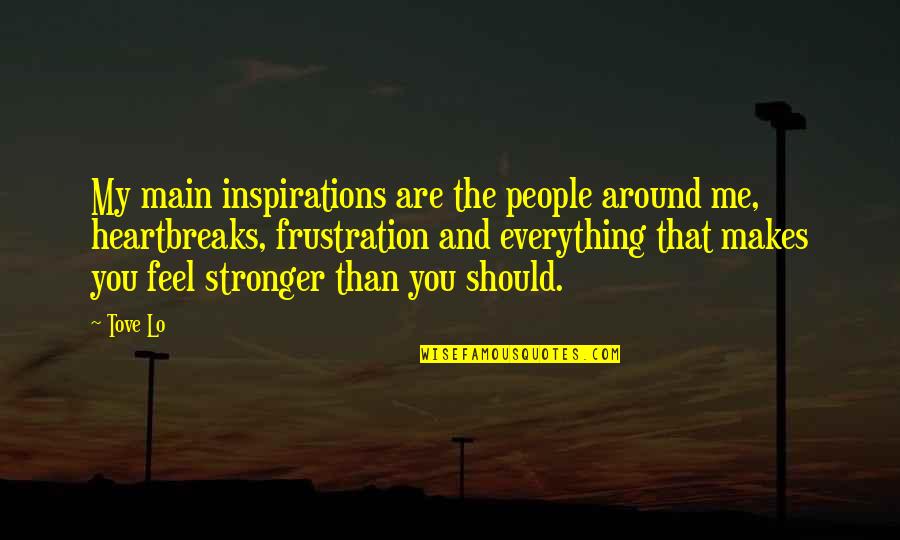 Me Stronger Quotes By Tove Lo: My main inspirations are the people around me, Me Stronger Quotes By Tove Lo: My main inspirations are the people around me,