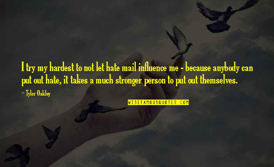 Me Stronger Quotes By Tyler Oakley: I try my hardest to not let hate Me Stronger Quotes By Tyler Oakley: I try my hardest to not let hate