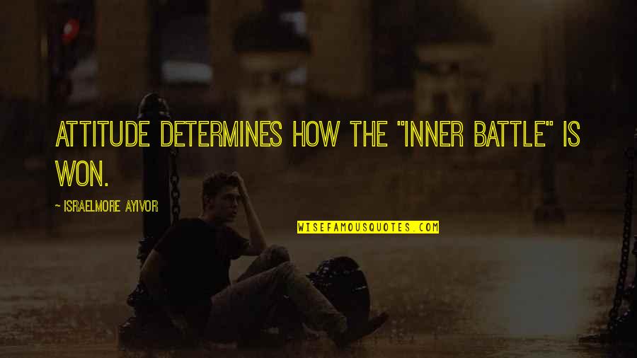 Me Studios Quotes By Israelmore Ayivor: Attitude determines how the "inner battle" is won. Me Studios Quotes By Israelmore Ayivor: Attitude determines how the "inner battle" is won.