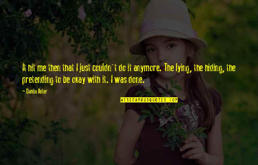 Me Thats Hiding Quotes By Dahlia Adler: It hit me then that I just couldn't Me Thats Hiding Quotes By Dahlia Adler: It hit me then that I just couldn't