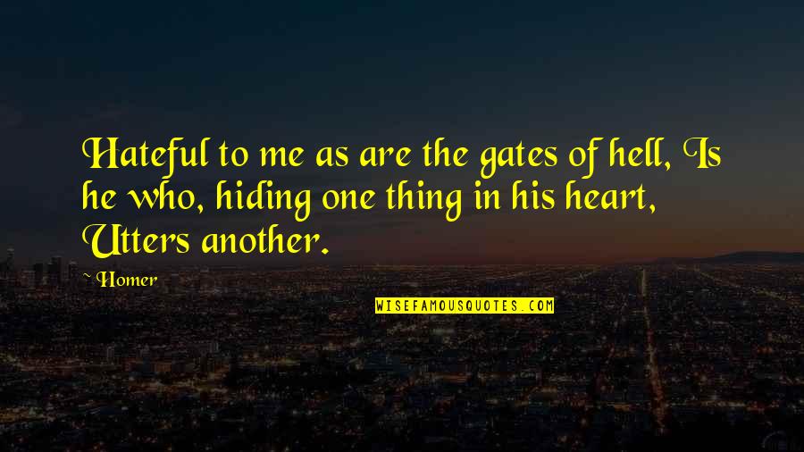 Me Thats Hiding Quotes By Homer: Hateful to me as are the gates of Me Thats Hiding Quotes By Homer: Hateful to me as are the gates of