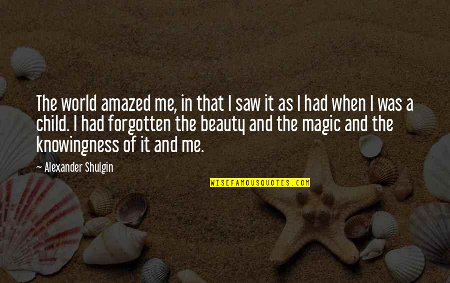 Me The Quotes By Alexander Shulgin: The world amazed me, in that I saw Me The Quotes By Alexander Shulgin: The world amazed me, in that I saw
