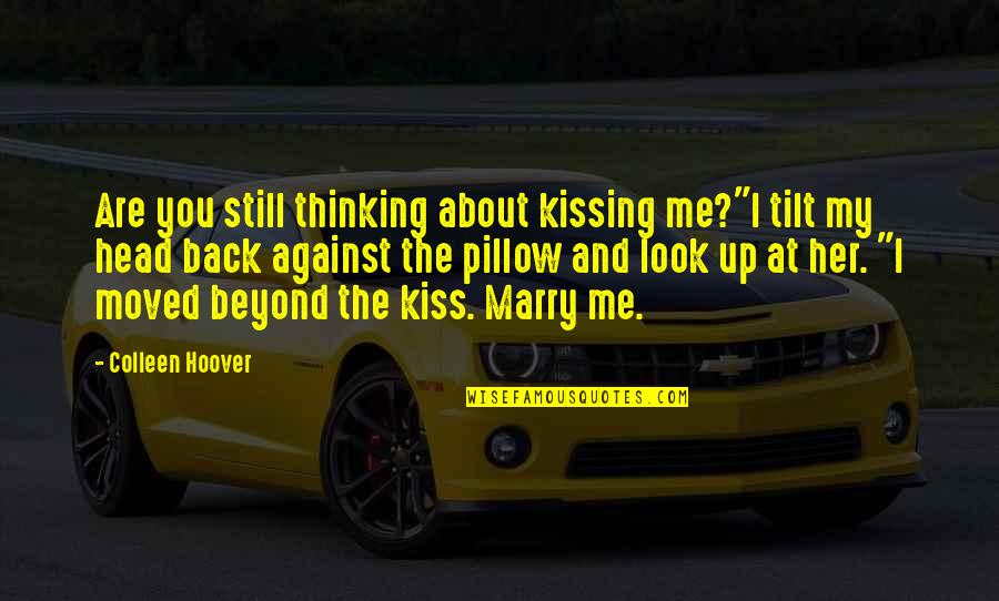 Me Thinking About You Quotes By Colleen Hoover: Are you still thinking about kissing me?"I tilt