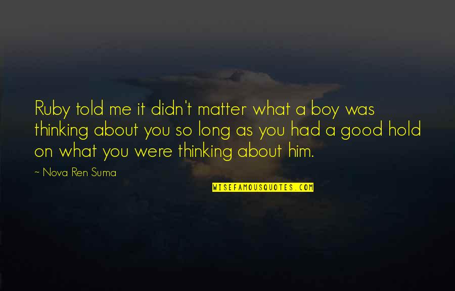 Me Thinking About You Quotes By Nova Ren Suma: Ruby told me it didn't matter what a Me Thinking About You Quotes By Nova Ren Suma: Ruby told me it didn't matter what a