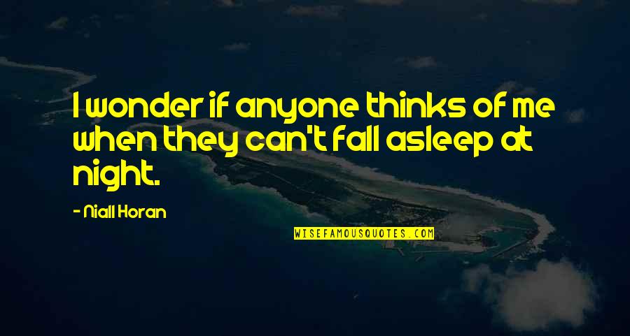 Me Thinking Quotes By Niall Horan: I wonder if anyone thinks of me when