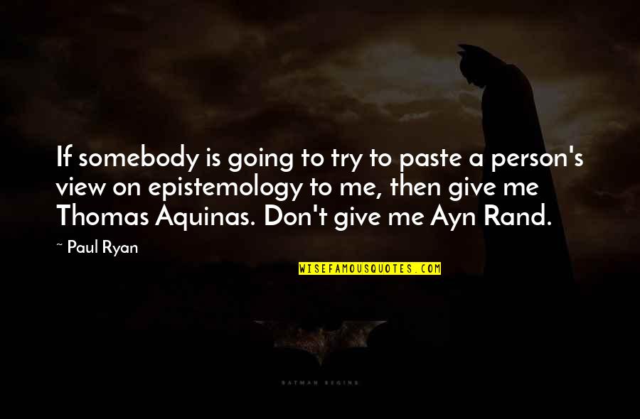 Me Thomas Quotes By Paul Ryan: If somebody is going to try to paste
