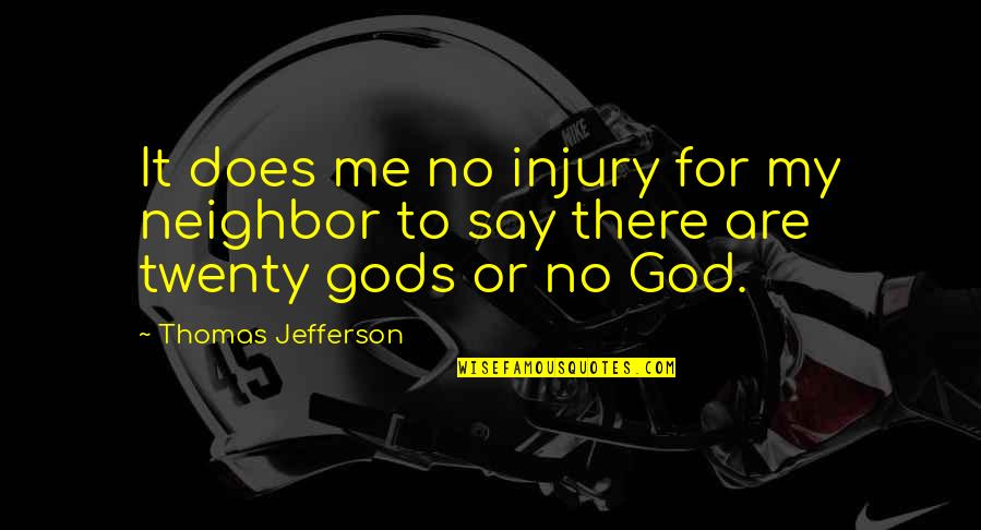 Me Thomas Quotes By Thomas Jefferson: It does me no injury for my neighbor