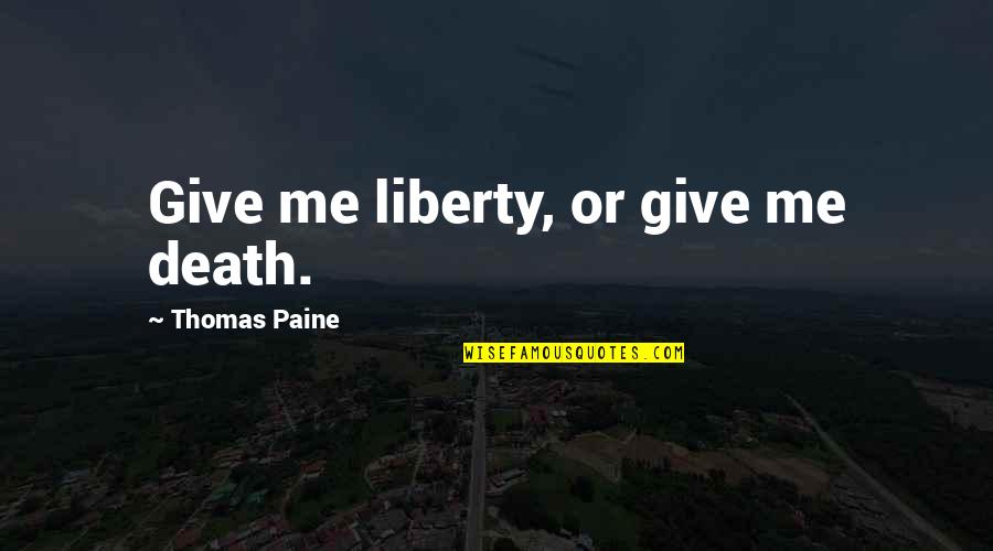 Me Thomas Quotes By Thomas Paine: Give me liberty, or give me death.