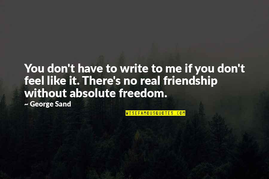 Me To You Friendship Quotes By George Sand: You don't have to write to me if