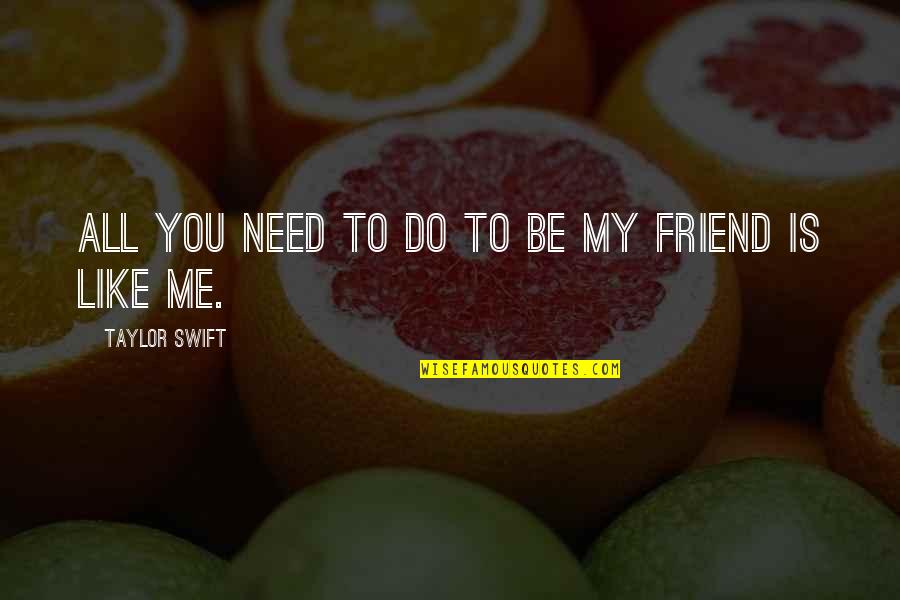 Me To You Friendship Quotes By Taylor Swift: All you need to do to be my