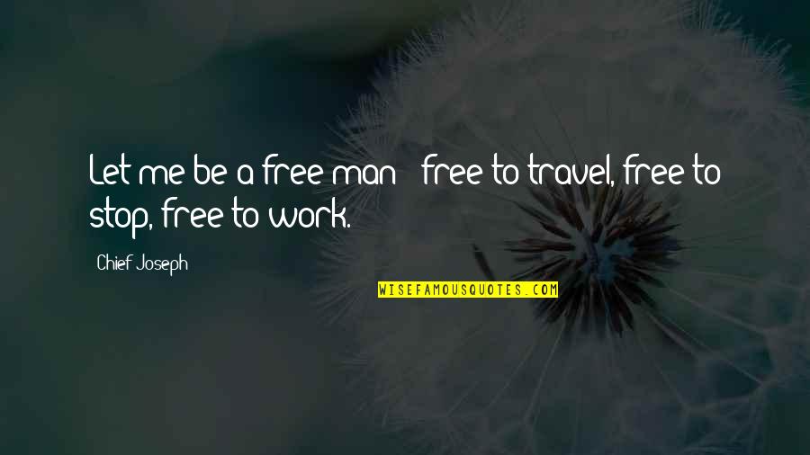 Me Travel Quotes By Chief Joseph: Let me be a free man - free