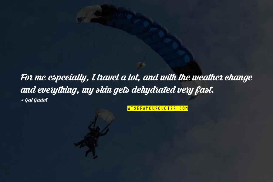 Me Travel Quotes By Gal Gadot: For me especially, I travel a lot, and