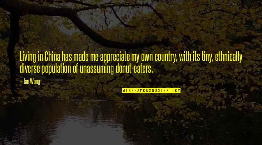 Me Travel Quotes By Jan Wong: Living in China has made me appreciate my