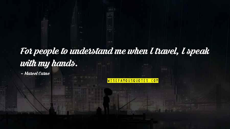 Me Travel Quotes By Marcel Carne: For people to understand me when I travel,