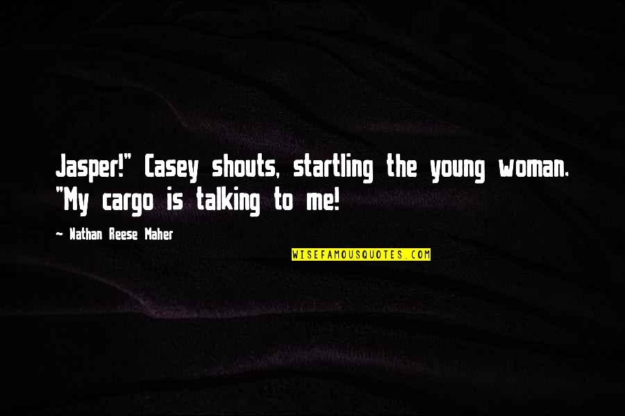 Me Travel Quotes By Nathan Reese Maher: Jasper!" Casey shouts, startling the young woman. "My