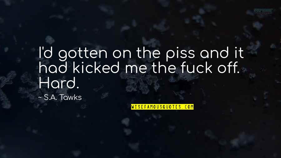 Me Travel Quotes By S.A. Tawks: I'd gotten on the piss and it had