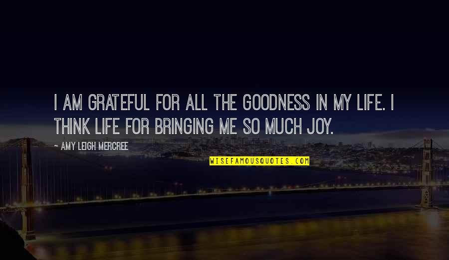 Me Tumblr Quotes By Amy Leigh Mercree: I am grateful for all the goodness in