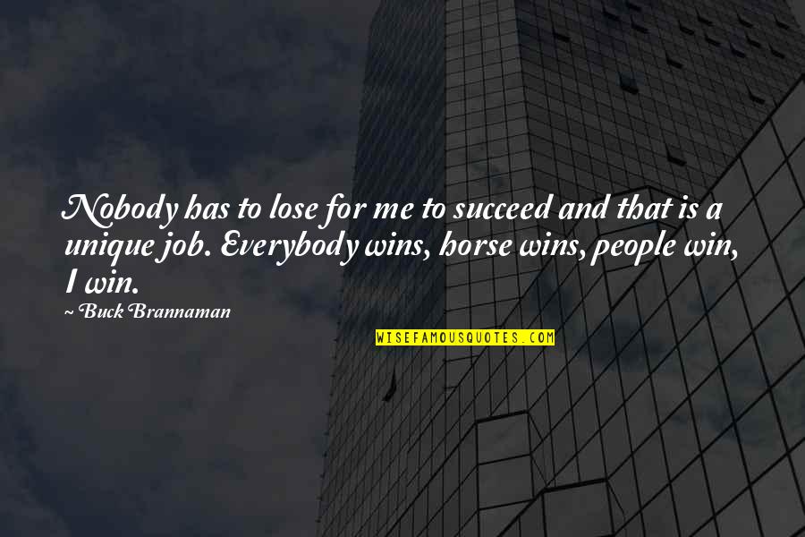 Me Unique Quotes By Buck Brannaman: Nobody has to lose for me to succeed