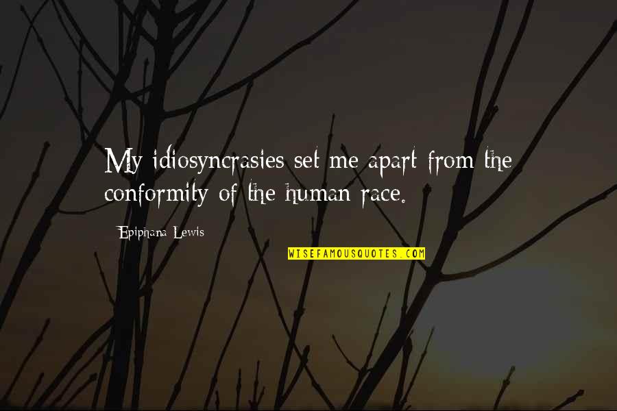 Me Unique Quotes By Epiphana Lewis: My idiosyncrasies set me apart from the conformity