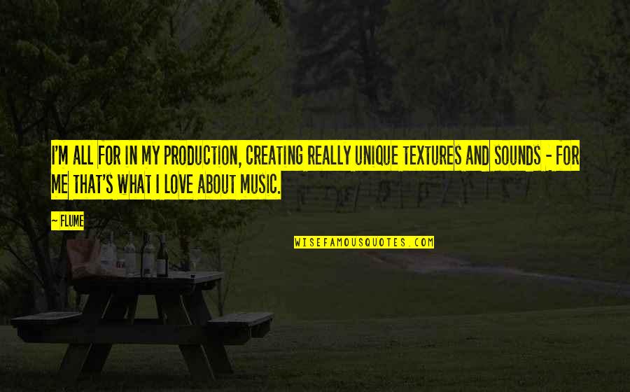 Me Unique Quotes By Flume: I'm all for in my production, creating really