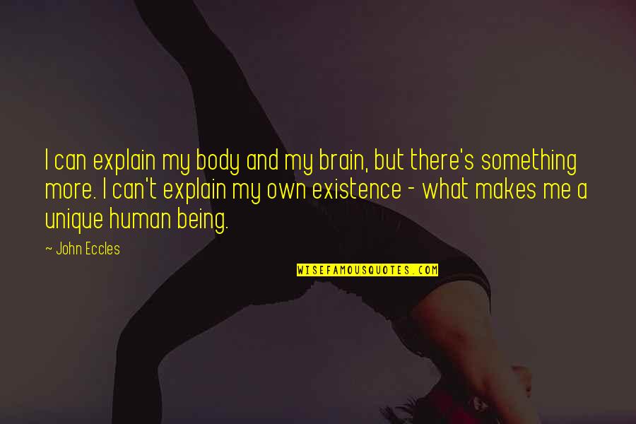 Me Unique Quotes By John Eccles: I can explain my body and my brain,