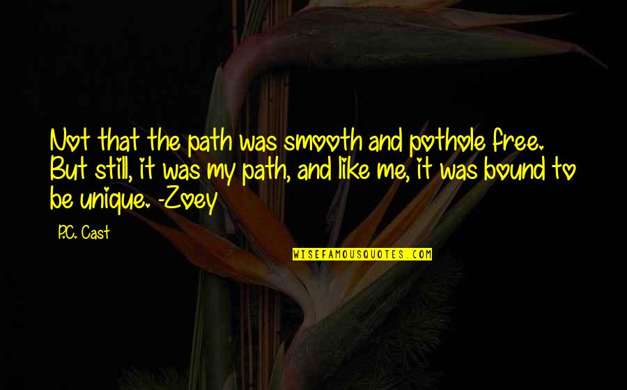 Me Unique Quotes By P.C. Cast: Not that the path was smooth and pothole