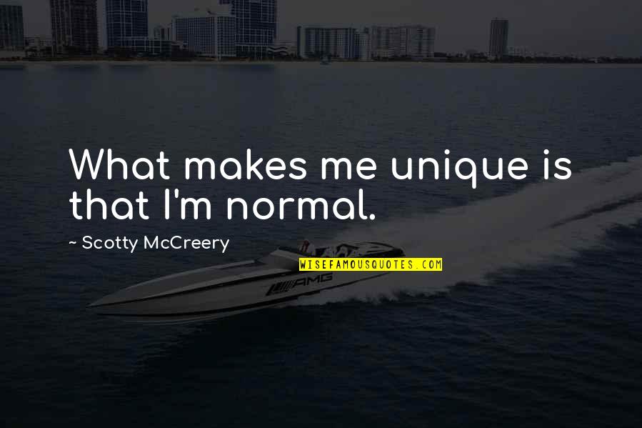 Me Unique Quotes By Scotty McCreery: What makes me unique is that I'm normal.