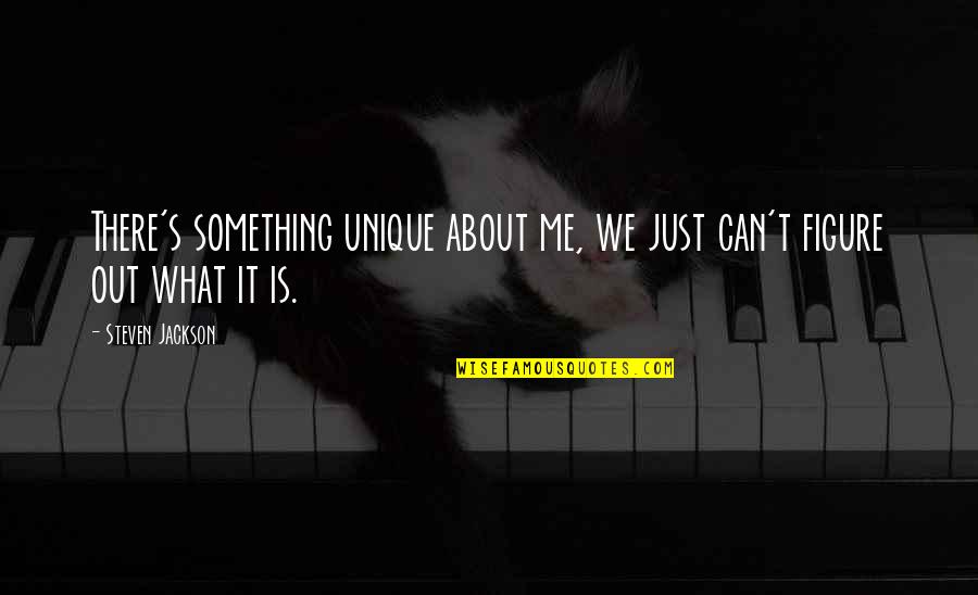 Me Unique Quotes By Steven Jackson: There's something unique about me, we just can't