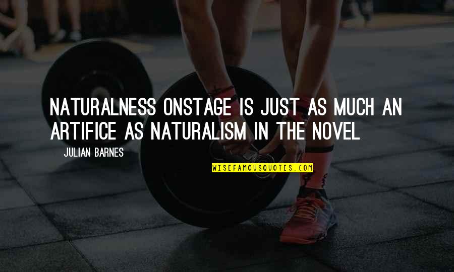 Me Voy Enamorando Quotes By Julian Barnes: Naturalness onstage is just as much an artifice