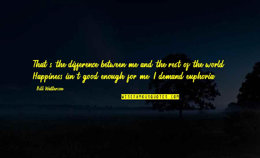 Me Vs The World Quotes By Bill Watterson: That's the difference between me and the rest Me Vs The World Quotes By Bill Watterson: That's the difference between me and the rest
