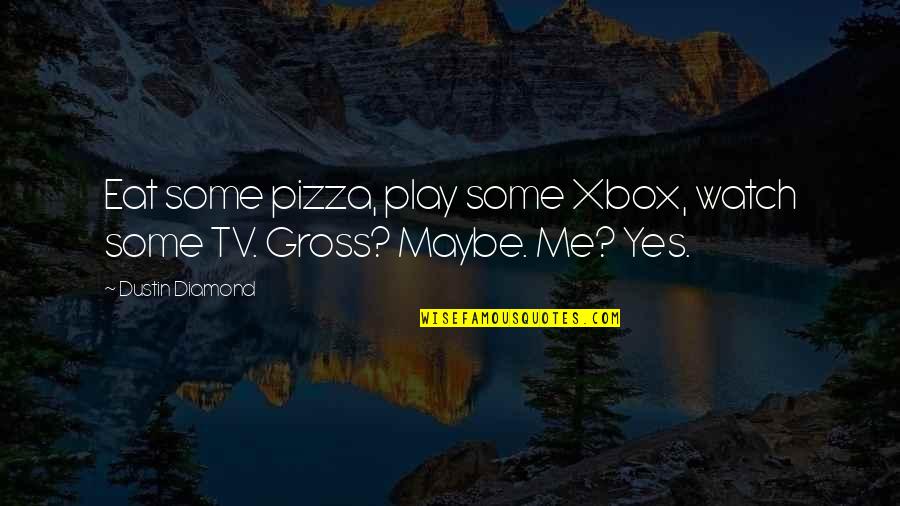 Me Watch Tv Quotes By Dustin Diamond: Eat some pizza, play some Xbox, watch some