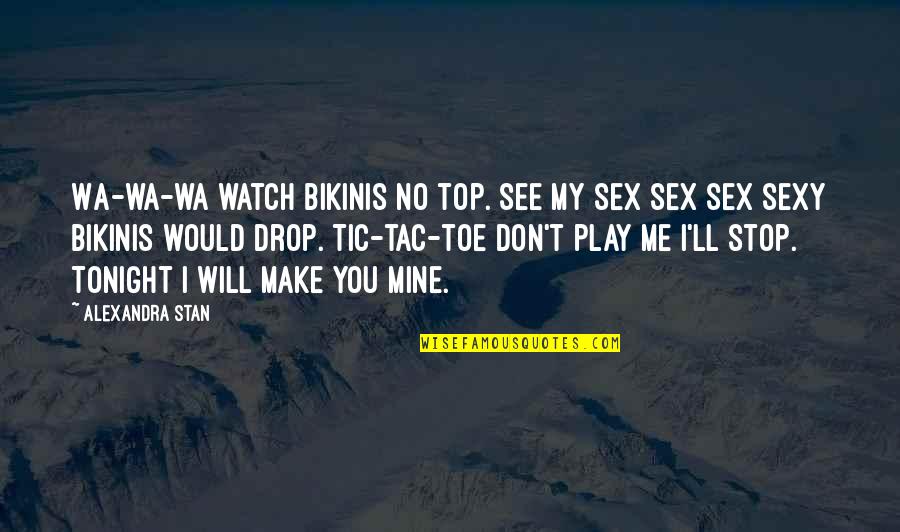 Me Watch You Watch Me Quotes By Alexandra Stan: Wa-wa-wa watch bikinis no top. See my sex