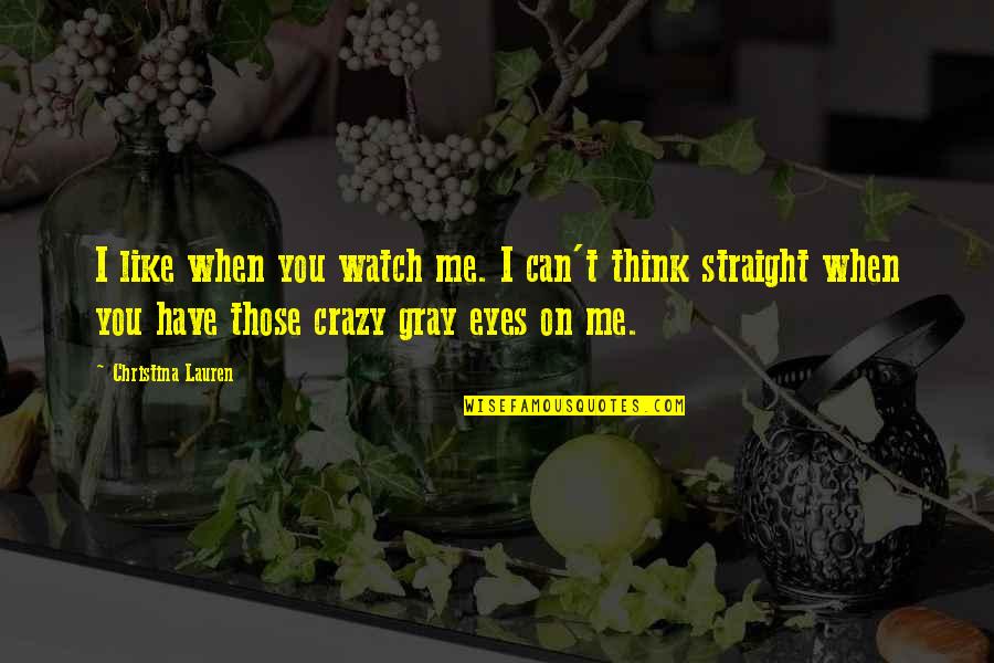 Me Watch You Watch Me Quotes By Christina Lauren: I like when you watch me. I can't