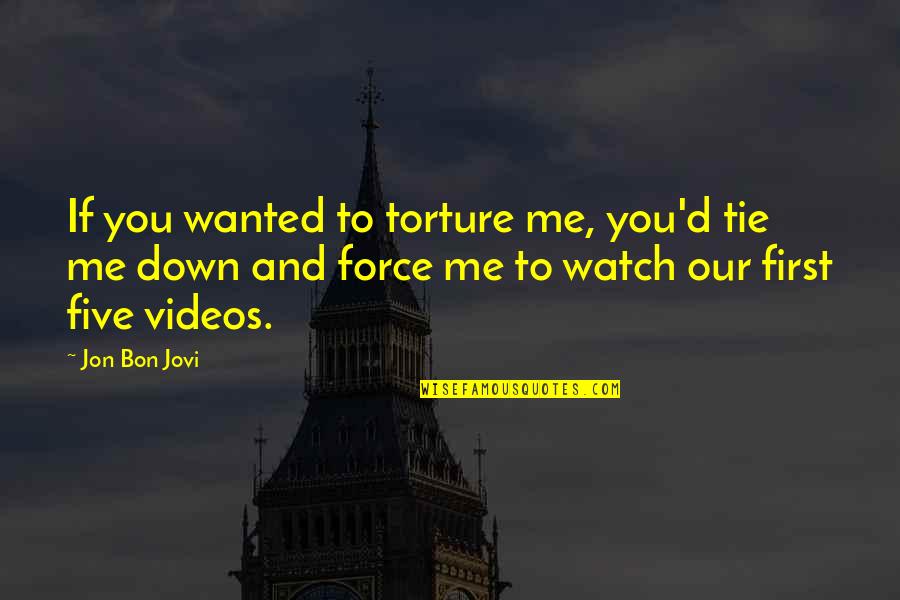 Me Watch You Watch Me Quotes By Jon Bon Jovi: If you wanted to torture me, you'd tie
