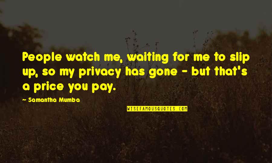Me Watch You Watch Me Quotes By Samantha Mumba: People watch me, waiting for me to slip